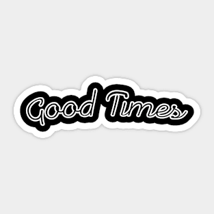 GOOD TIMES Sticker